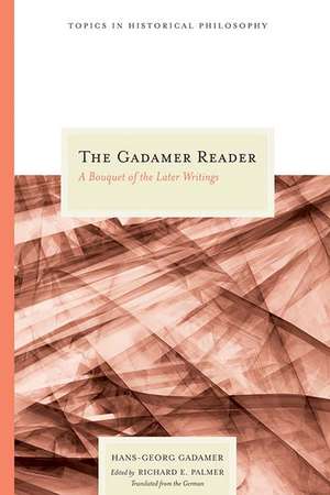 The Gadamer Reader: A Bouquet of the Later Writings de Hans-Georg Gadamer