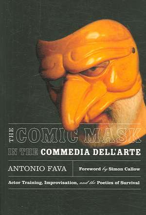 The Comic Mask in the Commedia dell'Arte: Actor Training, Improvisation, and the Poetics of Survival de Antonio Fava