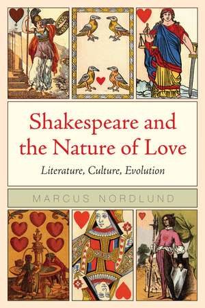 Shakespeare and the Nature of Love: Literature, Culture, Evolution de Marcus Nordlund