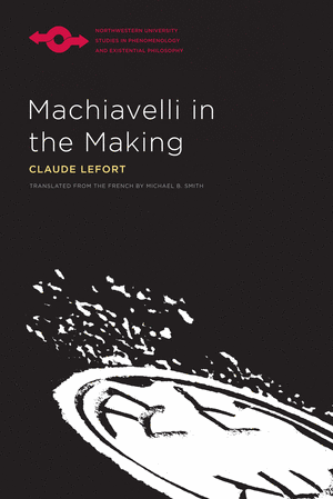 Machiavelli in the Making de Claude Lefort