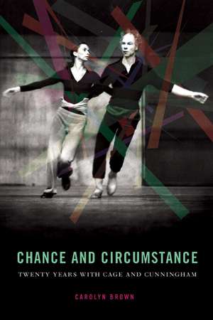 Chance and Circumstance: Twenty Years with Cage and Cunningham de Carolyn Brown