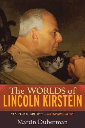 The Worlds of Lincoln Kirstein de Martin Duberman