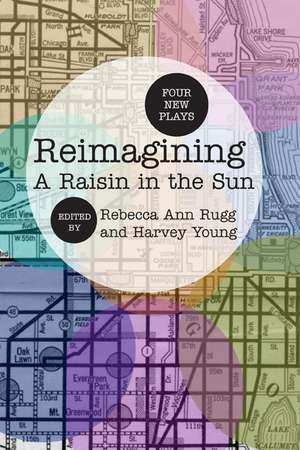 Reimagining A Raisin in the Sun: Four New Plays de Rebecca Ann Rugg