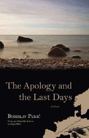 The Apology and the Last Days: A Novel de Borislav Pekic