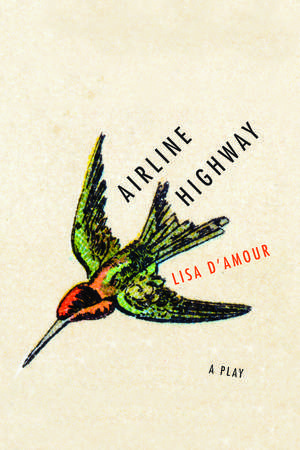 Airline Highway: A Play de Lisa D'Amour