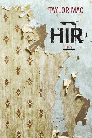 Hir: A Play de Taylor Mac