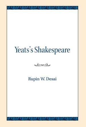 Yeats's Shakespeare de Rupin W. Desai