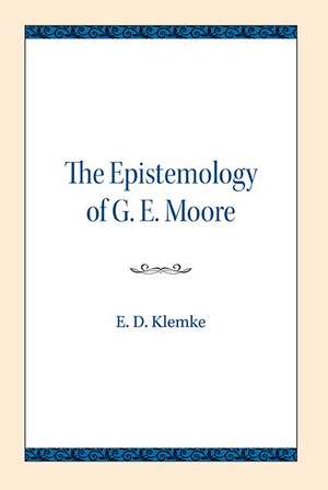 The Epistemology of G. E. Moore de E. D. Klemke