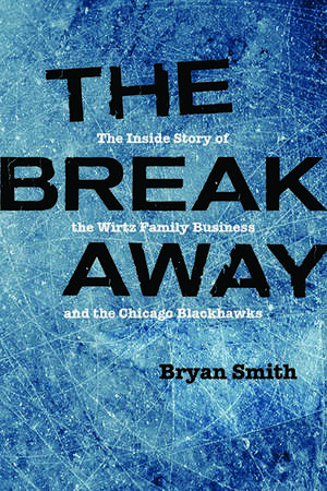 The Breakaway: The Inside Story of the Wirtz Family Business and the Chicago Blackhawks de Bryan Smith