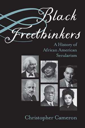 Black Freethinkers: A History of African American Secularism de Christopher Cameron