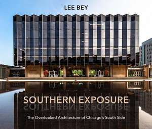 Southern Exposure: The Overlooked Architecture of Chicago's South Side de Lee Bey