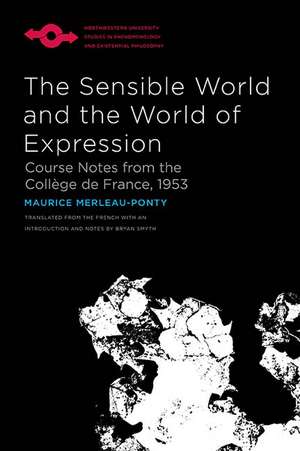 The Sensible World and the World of Expression: Course Notes from the Collège de France, 1953 de Maurice Merleau-Ponty