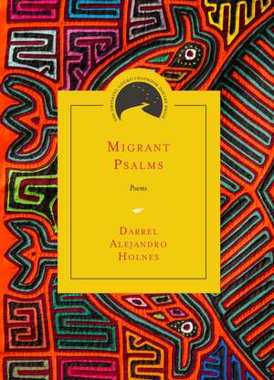 Migrant Psalms: Poems de Darrel Alejandro Holnes