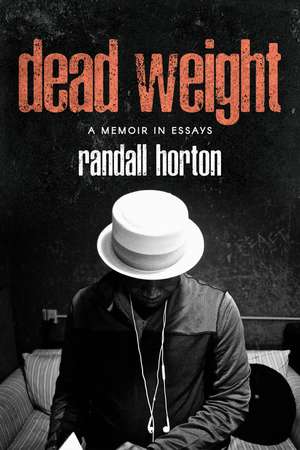 Dead Weight: A Memoir in Essays de Randall Horton