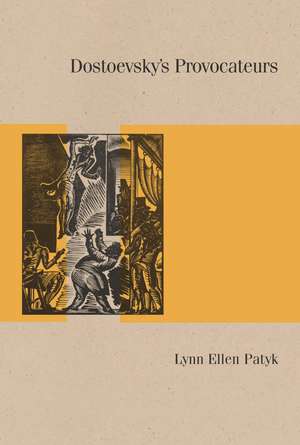 Dostoevsky’s Provocateurs de Lynn Ellen Patyk