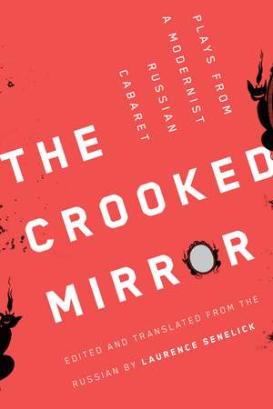 The Crooked Mirror: Plays from a Modernist Russian Cabaret de Laurence Senelick