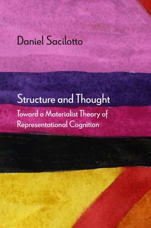 Structure and Thought: Toward a Materialist Theory of Representational Cognition de Daniel Sacilotto