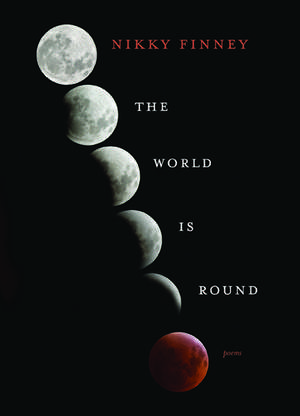 The World Is Round: Poems de Nikky Finney