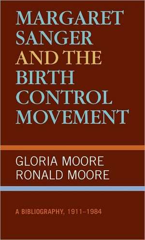 Margaret Sanger and the Birth Control Movement de Gloria Moore