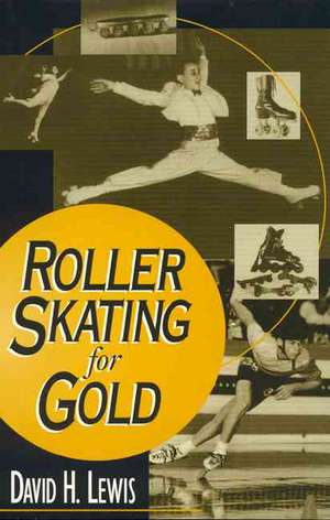 Roller Skating for Gold de David H. Lewis