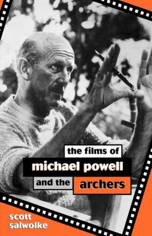 The Films of Michael Powell and the Archers de Scott Salwolke