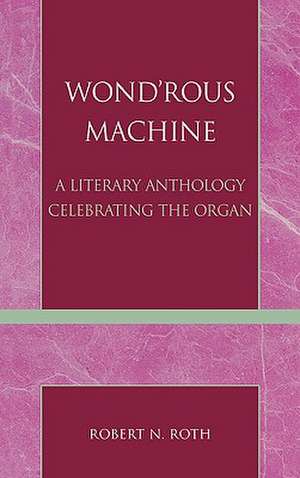 Wond'rous Machine de Robert N. Roth