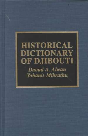 Historical Dictionary of Djibouti de Daoud A. Alwan