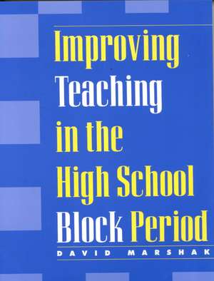 Improving Teaching in the High School Block Period de David Marshak