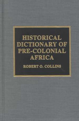 Historical Dictionary of Pre-Colonial Africa de Robert O. Collins