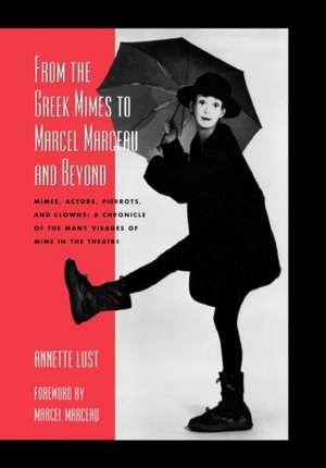 From the Greek Mimes to Marcel Marceau and Beyond de Annette Bercut Lust