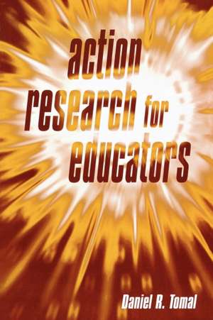 Action Research for Educators de Daniel R. Tomal