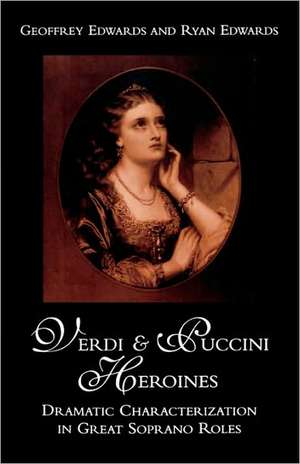 Verdi and Puccini Heroines de Geoffrey Edwards