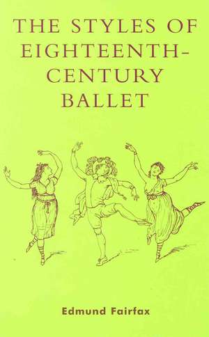 The Styles of Eighteenth-Century Ballet de Edmund Fairfax