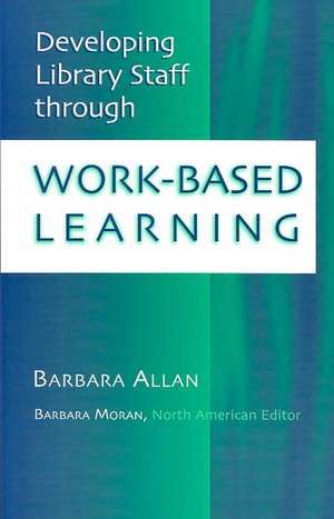 Developing Library Staff Through Work-Based Learning de Barbara Allan