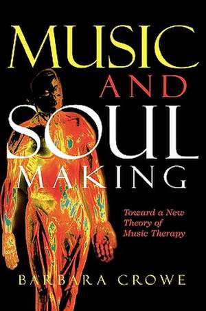 Music and Soulmaking de Barbara J. Crowe