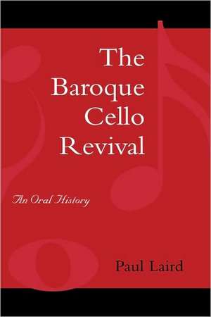 The Baroque Cello Revival de Paul R. Laird