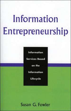 Information Entrepreneurship de Susan G. Fowler