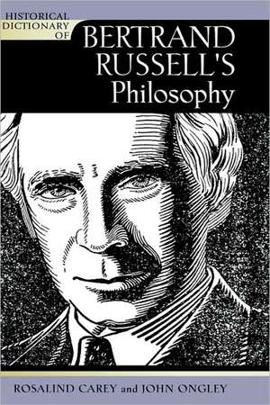 Historical Dictionary of Bertrand Russell's Philosophy de Rosalind Carey