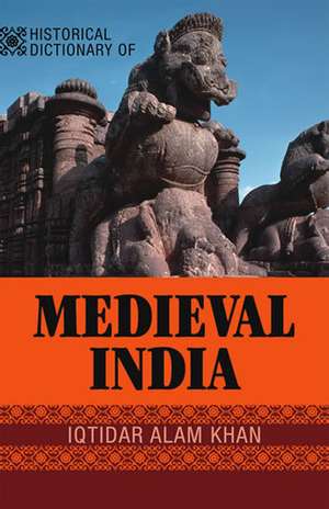 Historical Dictionary of Medieval India de Iqtidar Alam Khan