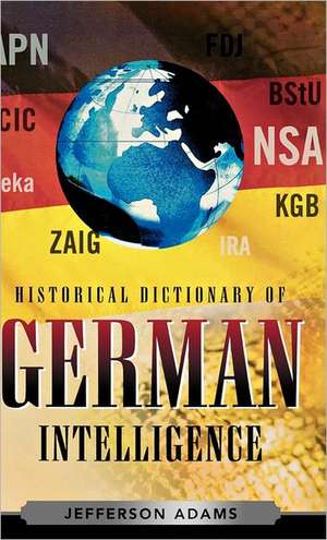 Historical Dictionary of German Intelligence de Jefferson Adams