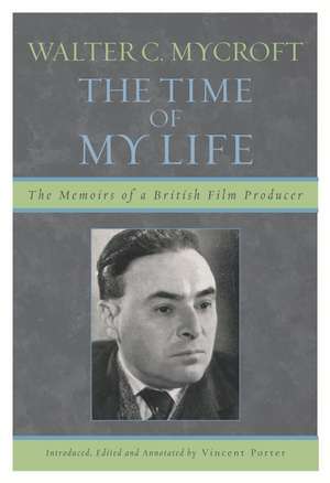 Walter C. Mycroft: The Time of My Life de Walter C. Mycroft