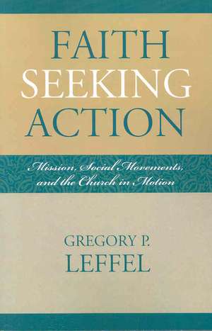 Faith Seeking Action de Gregory P. Leffel