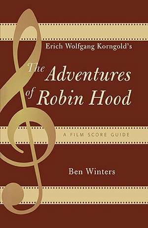 Erich Wolfgang Korngold's the Adventures of Robin Hood de Ben Winters