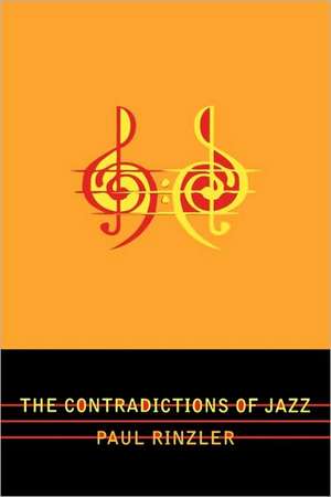 The Contradictions of Jazz de Paul E. Rinzler