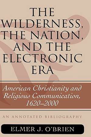 The Wilderness, the Nation, and the Electronic Era de Elmer J. O'Brien