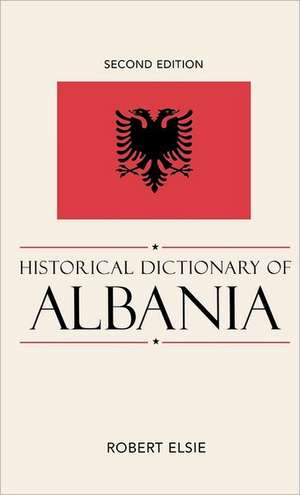 Historical Dictionary of Albania de Robert Elsie