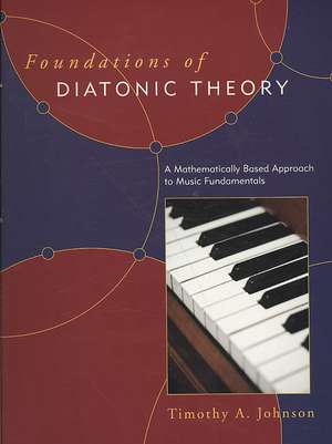 Foundations of Diatonic Theory de Timothy A. Johnson