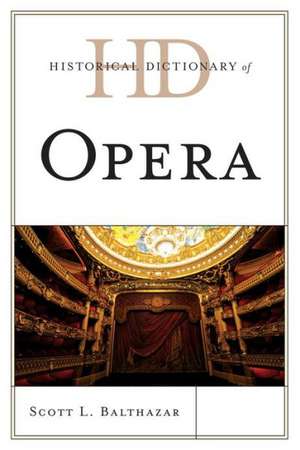 Historical Dictionary of Opera de Scott L. Balthazar