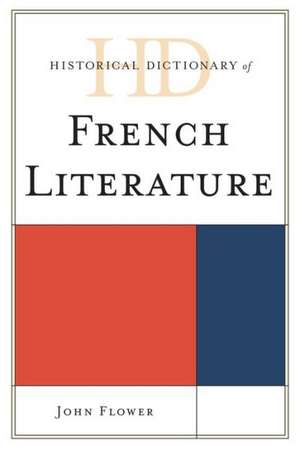 Historical Dictionary of French Literature de John Flower