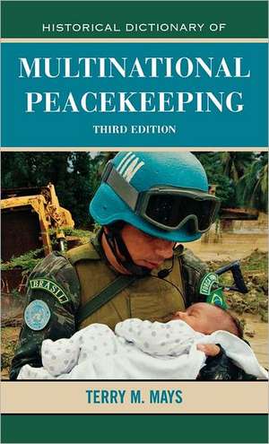 Historical Dictionary of Multinational Peacekeeping de Terry M. Mays